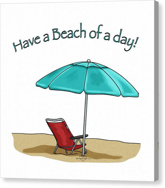 Have A Beach of A Day - Canvas Print