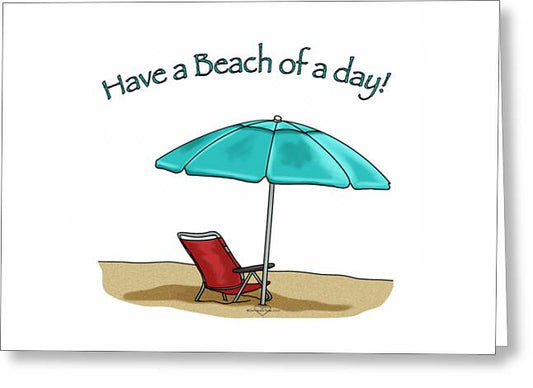 Have A Beach of A Day - Greeting Card