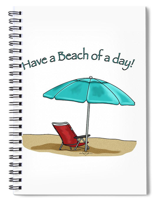 Have A Beach of A Day - Spiral Notebook