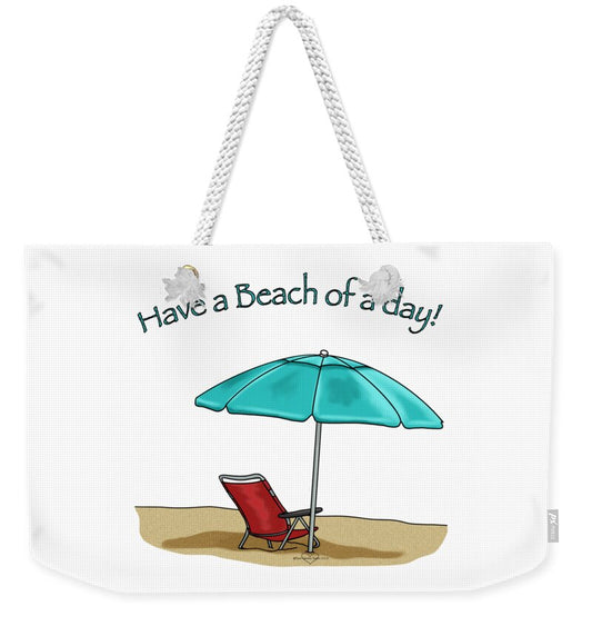 Have A Beach of A Day - Weekender Tote Bag