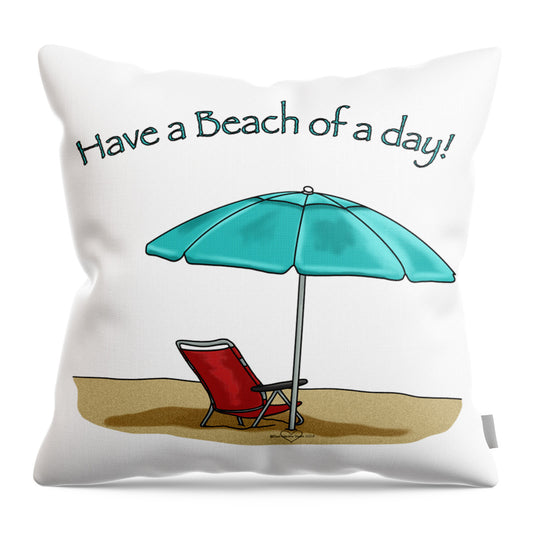 Have A Beach of A Day - Throw Pillow