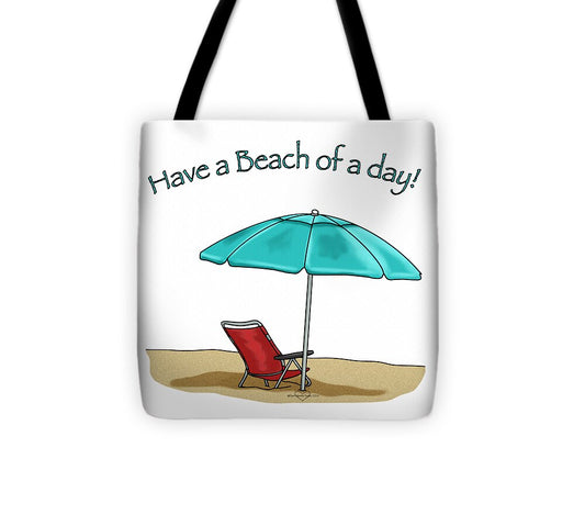 Have A Beach of A Day - Tote Bag