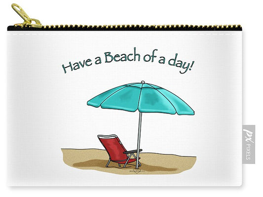 Have A Beach of A Day - Zip Pouch
