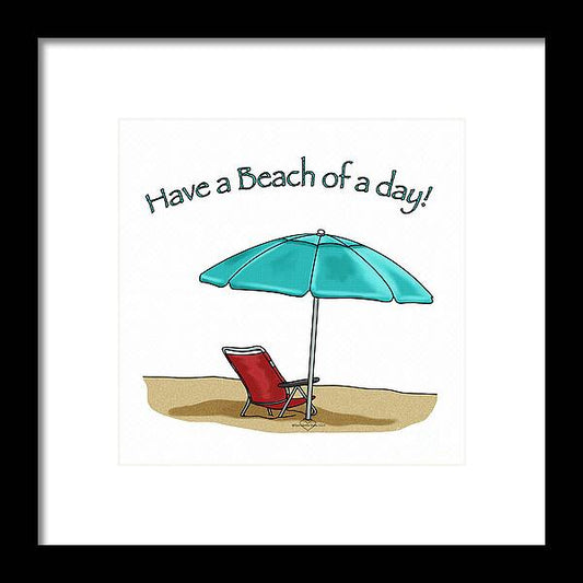 Have A Beach of A Day - Framed Print