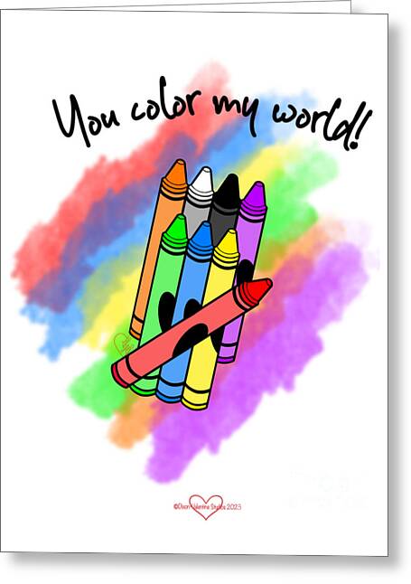 You Color My World - Greeting Card